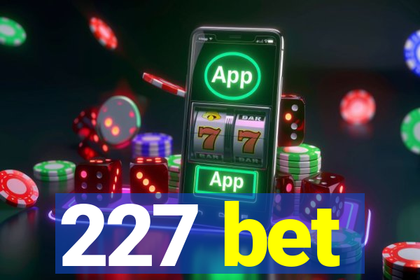 227 bet